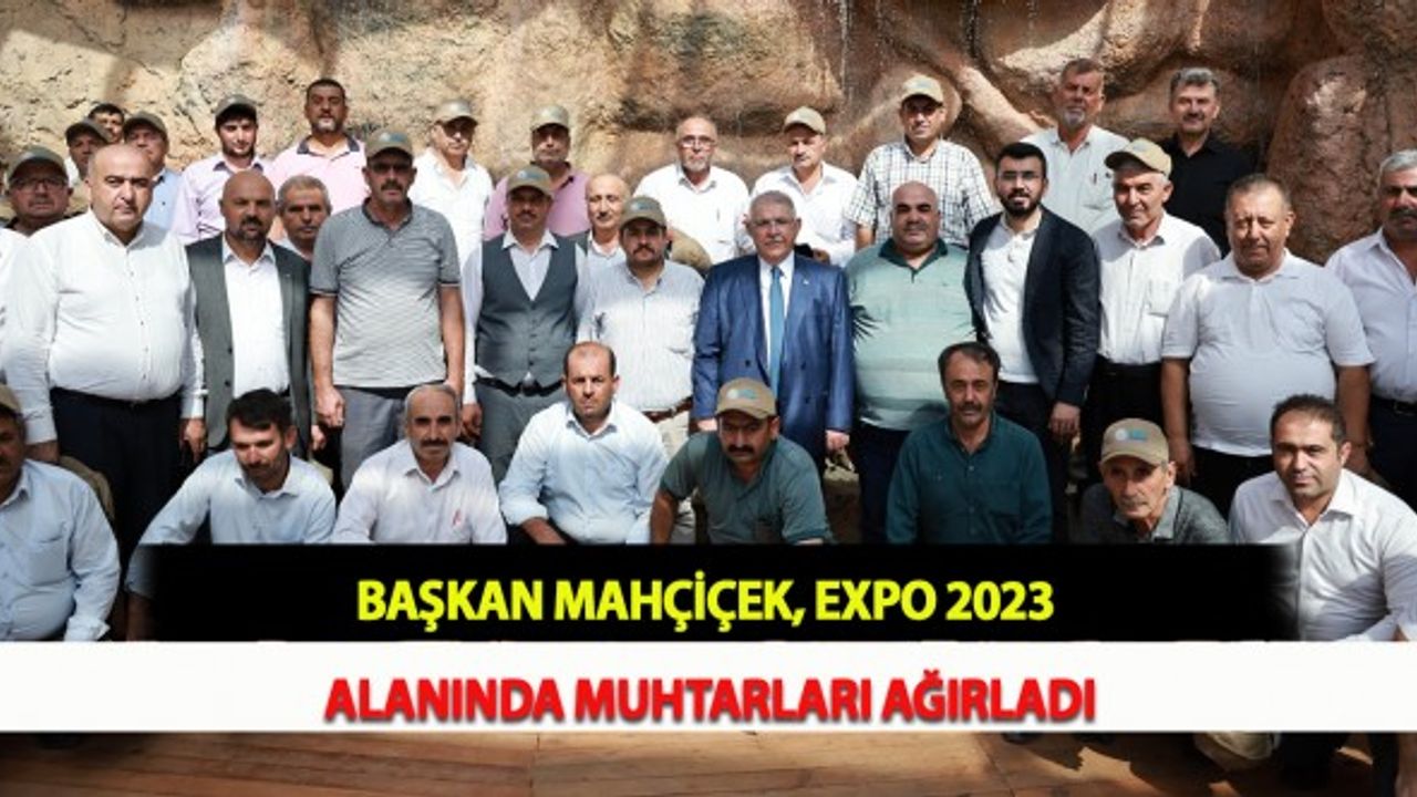Başkan Mahçiçek, Expo 2023 Alanında Muhtarları Ağırladı