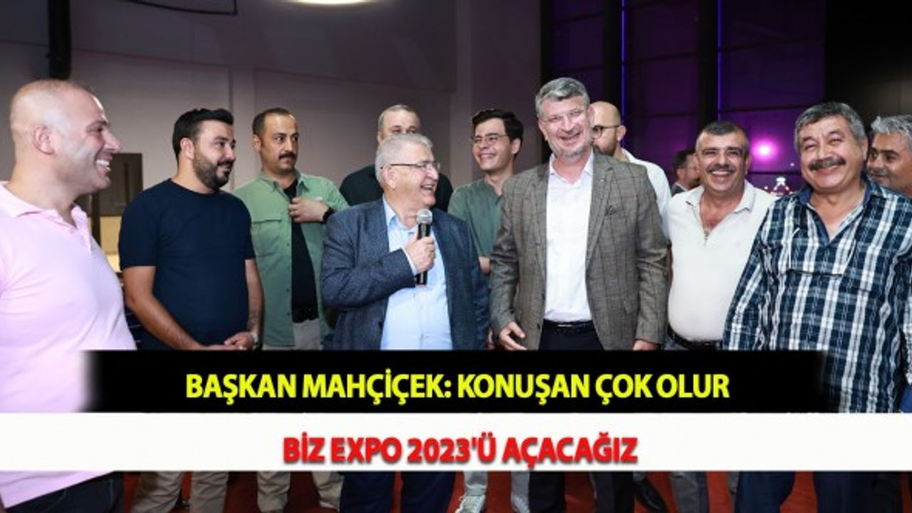 Başkan Mahçiçek: Konuşan Çok Olur Biz EXPO 2023'ü Açacağız