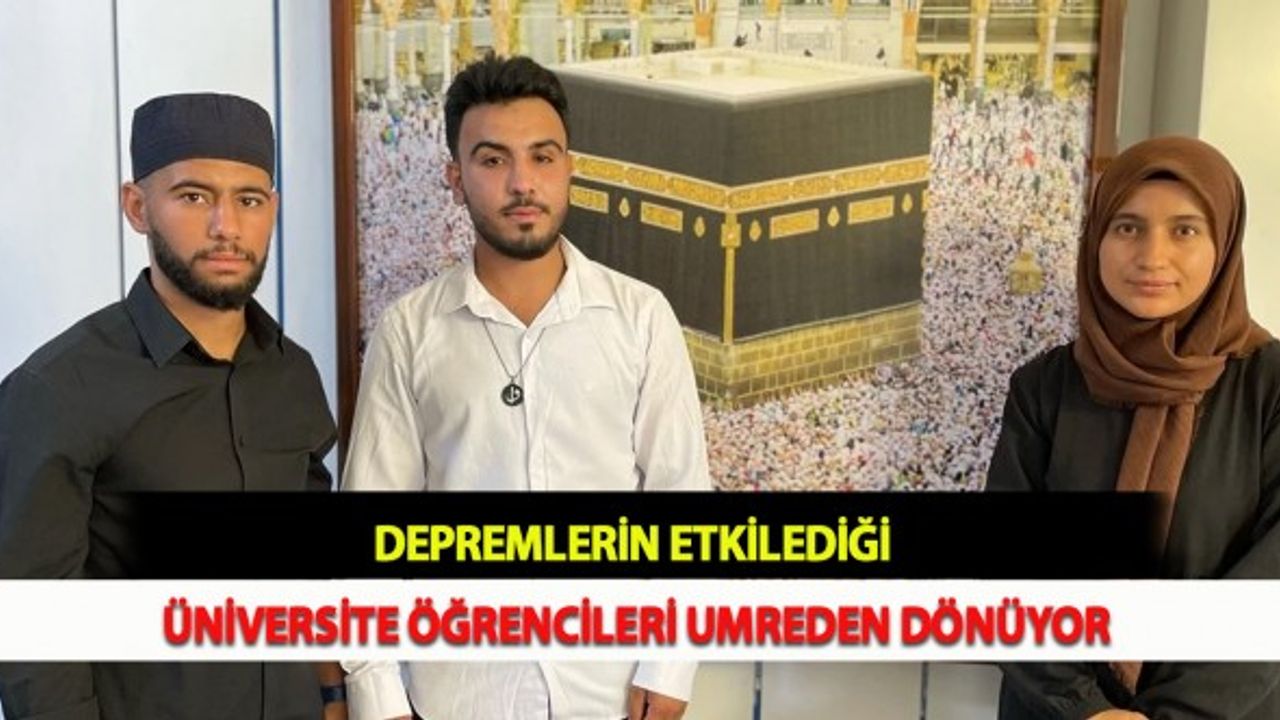 Depremlerin Etkilediği Üniversite Öğrencileri Umreden Dönüyor
