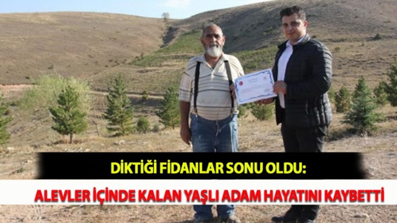 Diktiği Fidanlar Sonu Oldu: Alevler İçinde Kalan Yaşlı Adam Hayatını Kaybetti