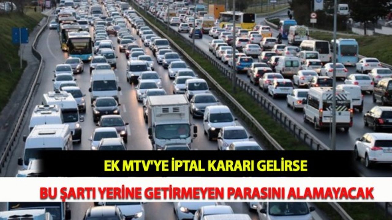 Ek MTV'ye İptal Kararı Gelirse Bu Şartı Yerine Getirmeyen Parasını Alamayacak