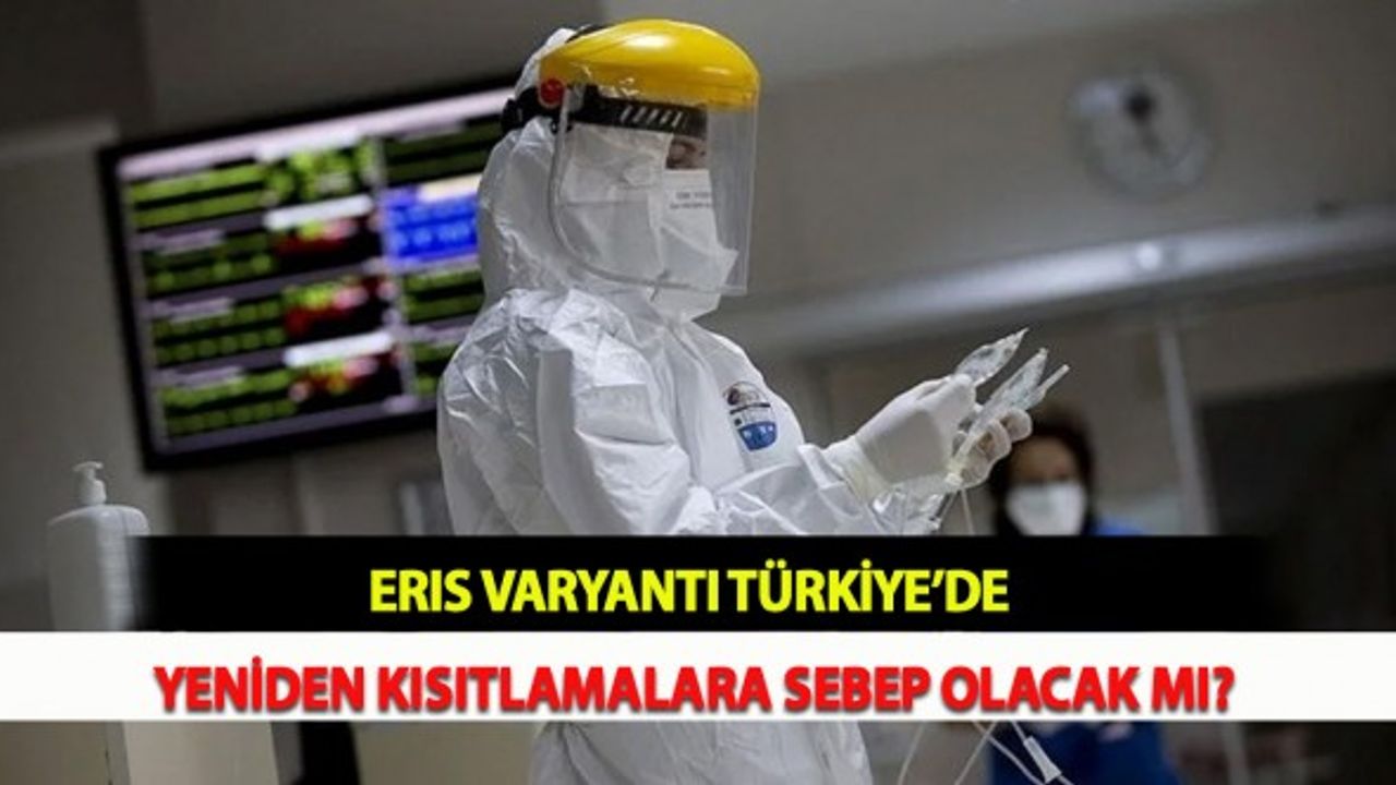 Eris Varyantı Türkiye’de Yeniden Kısıtlamalara Sebep Olacak Mı?