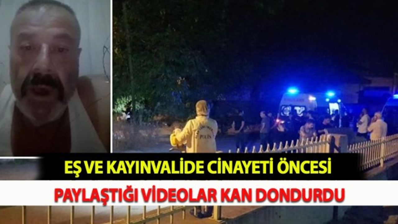 Eş ve Kayınvalide Cinayeti Öncesi Paylaştığı Videolar Kan Dondurdu