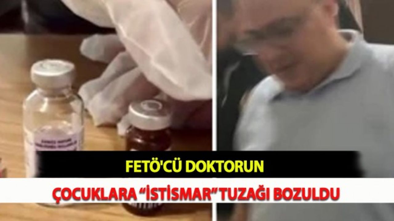 FETÖ'cü Doktorun  Çocuklara “İstismar” Tuzağı Bozuldu