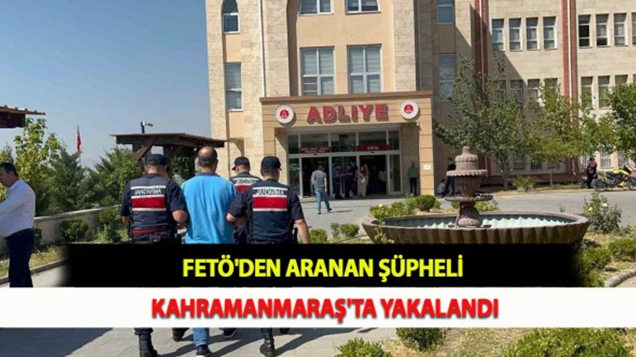 FETÖ'den Aranan Şüpheli Kahramanmaraş'ta Yakalandı