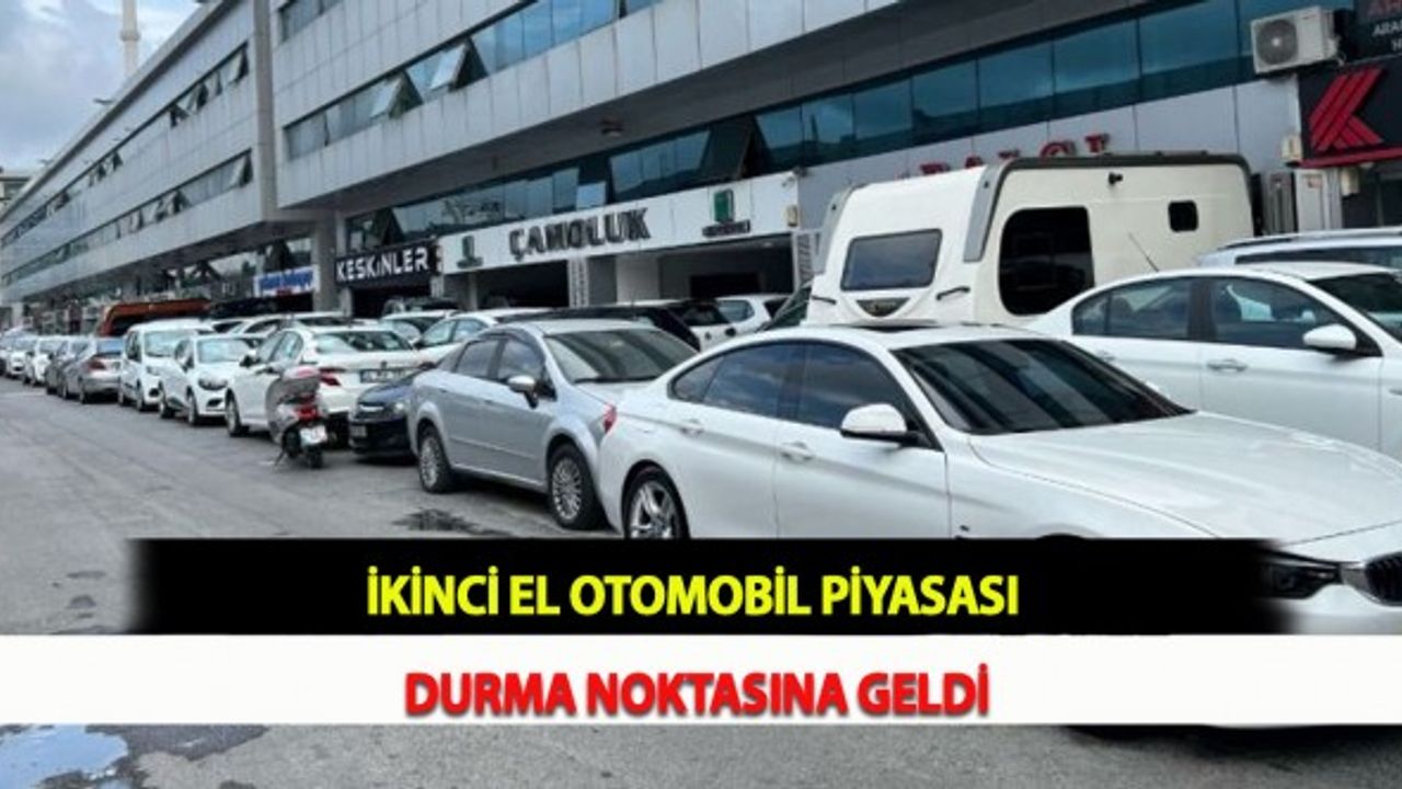 İkinci El Otomobil Piyasası Durma Noktasına Geldi