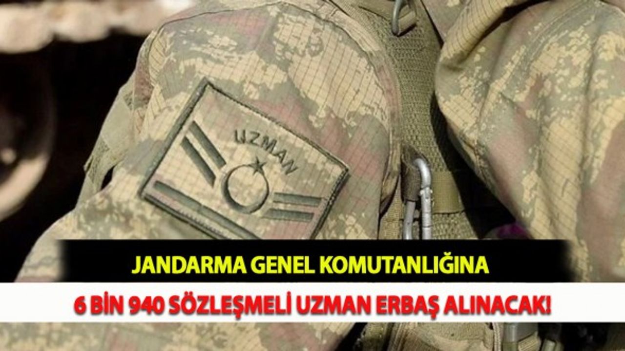 Jandarma Genel Komutanlığına 6 Bin 940 Sözleşmeli Uzman Erbaş Alınacak!