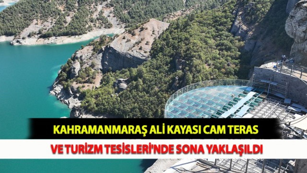 Kahramanmaraş Ali Kayası Cam Teras ve Turizm Tesisleri'nde Sona Yaklaşıldı