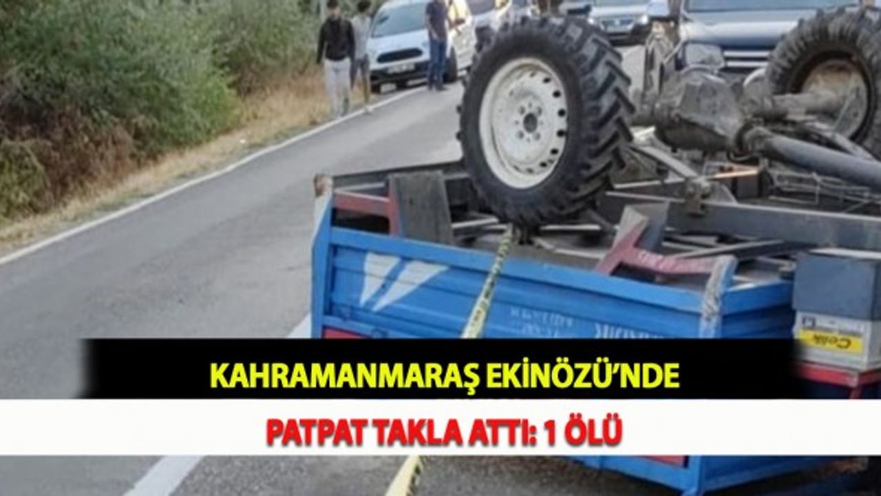 Kahramanmaraş Ekinözü’nde Patpat Takla Attı: 1 Ölü
