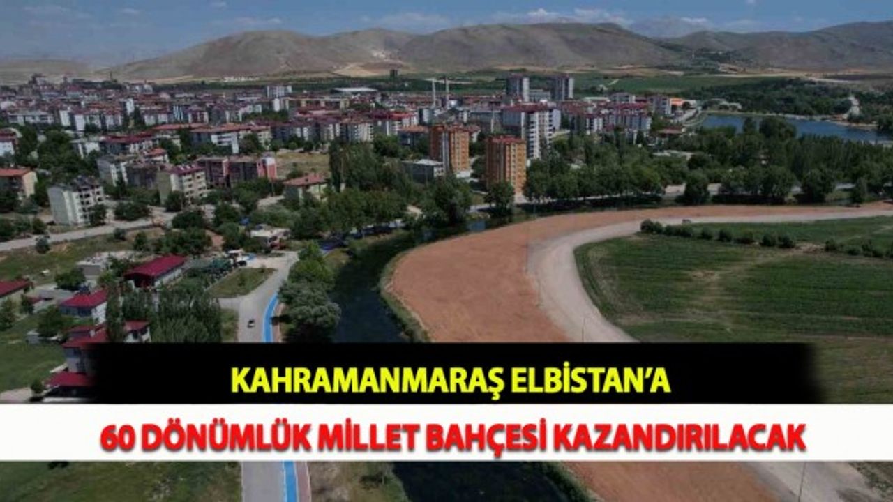 Kahramanmaraş Elbistan’a 60 Dönümlük Millet Bahçesi Kazandırılacak