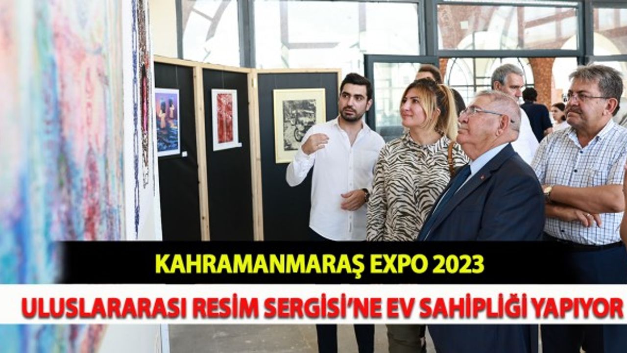 Kahramanmaraş EXPO 2023, Uluslararası Resim Sergisi’ne Ev Sahipliği Yapıyor