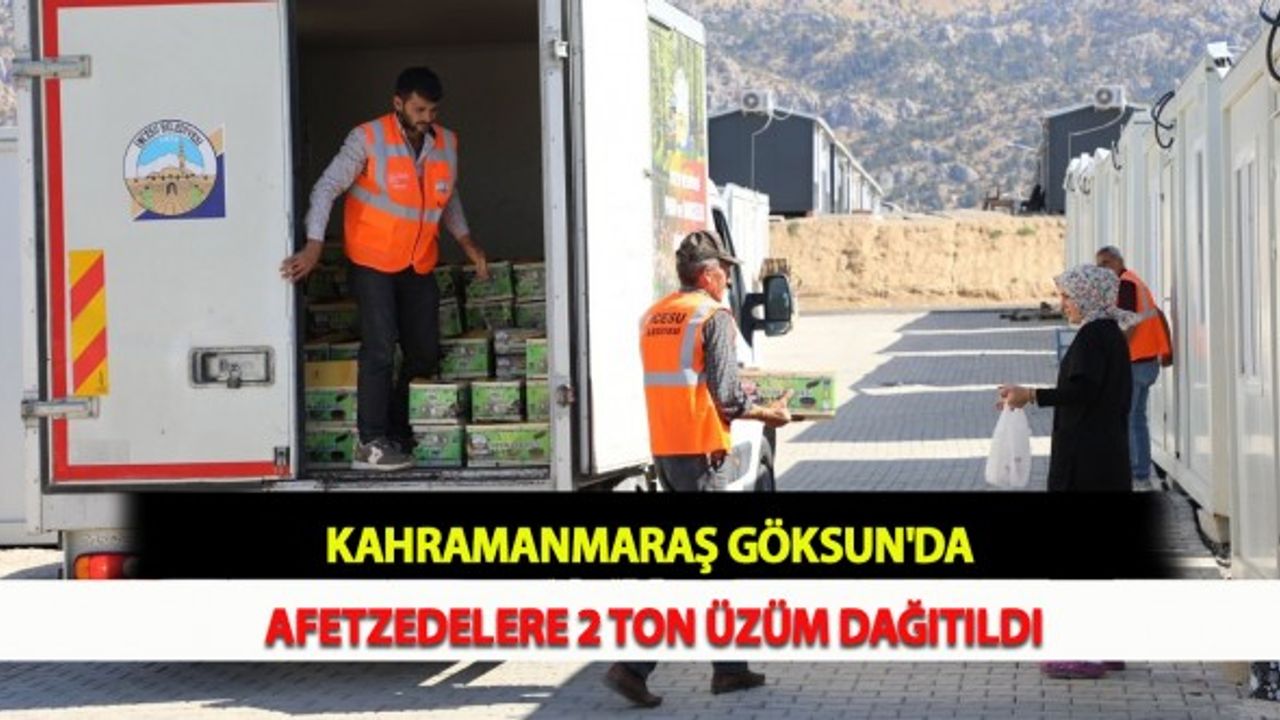 Kahramanmaraş Göksun'da Afetzedelere 2 Ton Üzüm Dağıtıldı
