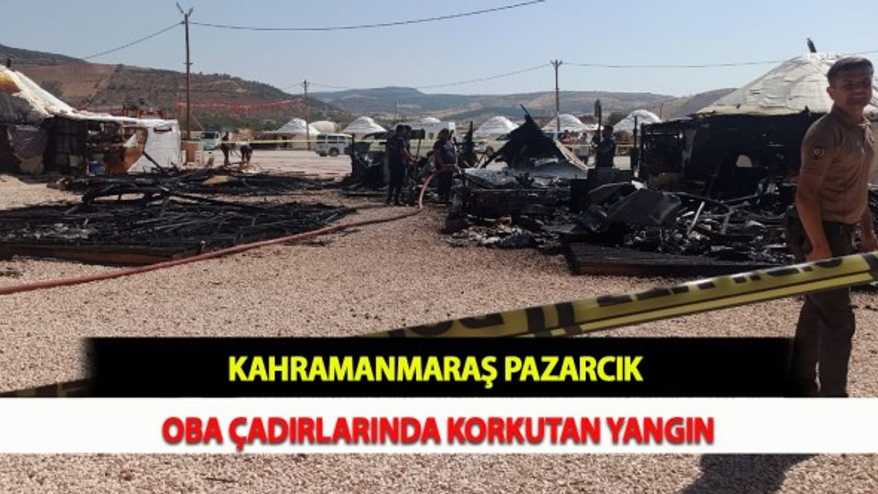 Kahramanmaraş Pazarcık Oba Çadırlarında Korkutan Yangın