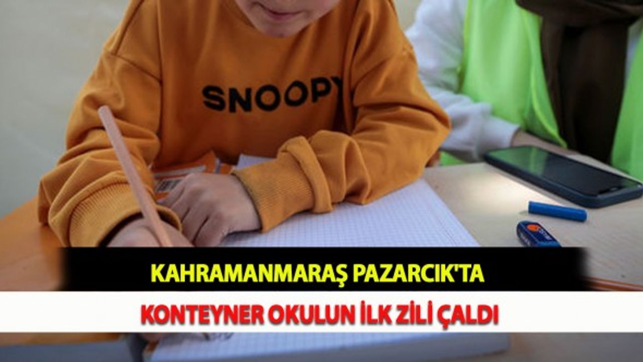 Kahramanmaraş Pazarcık'ta Konteyner Okulun İlk Zili Çaldı