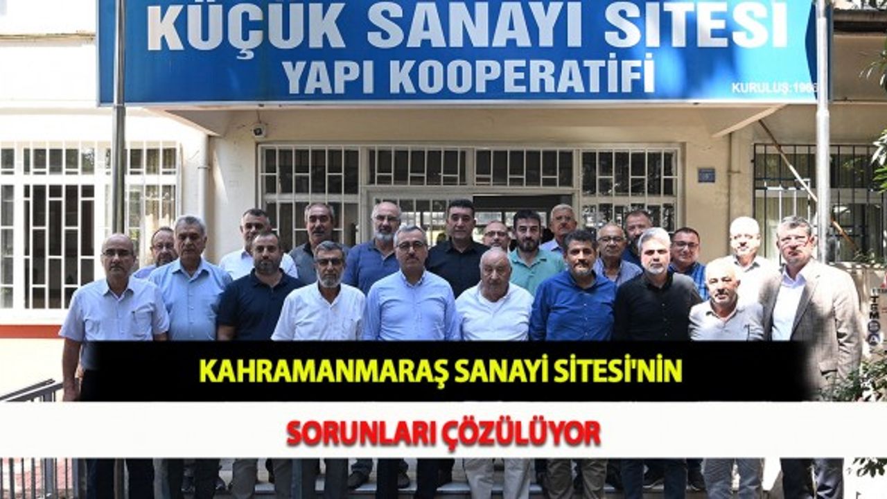 Kahramanmaraş Sanayi Sitesi'nin Sorunları Çözülüyor