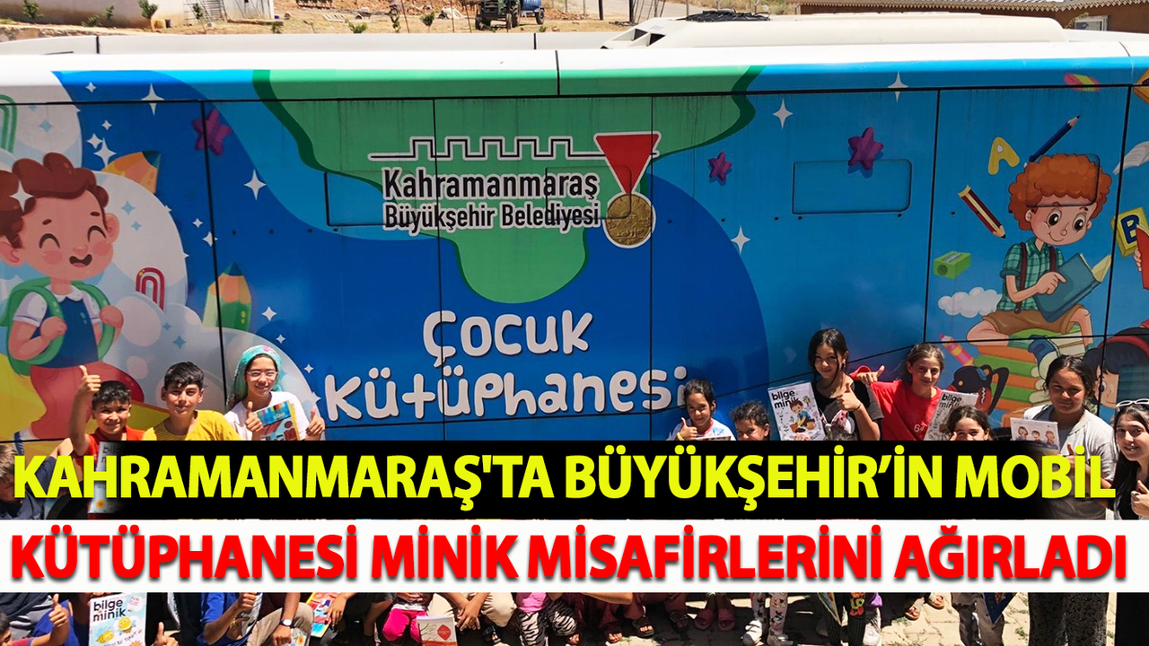 Kahramanmaraş'ta Büyükşehir’in Mobil Kütüphanesi Minik Misafirlerini Ağırladı