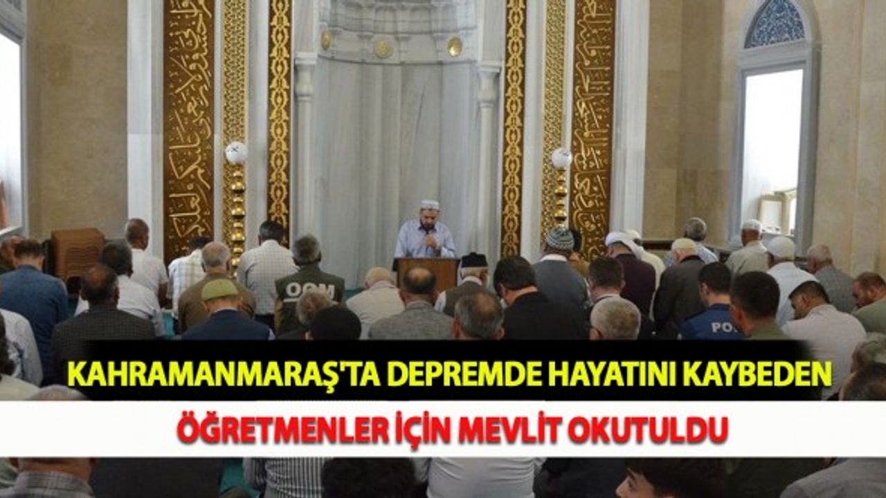 Kahramanmaraş'ta Depremde Hayatını Kaybeden Öğretmenler İçin Mevlit Okutuldu