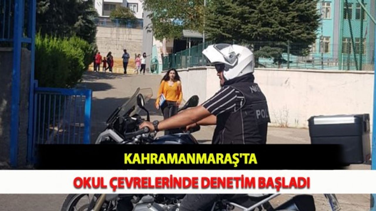 Kahramanmaraş'ta Okul Çevrelerinde Denetim Başladı