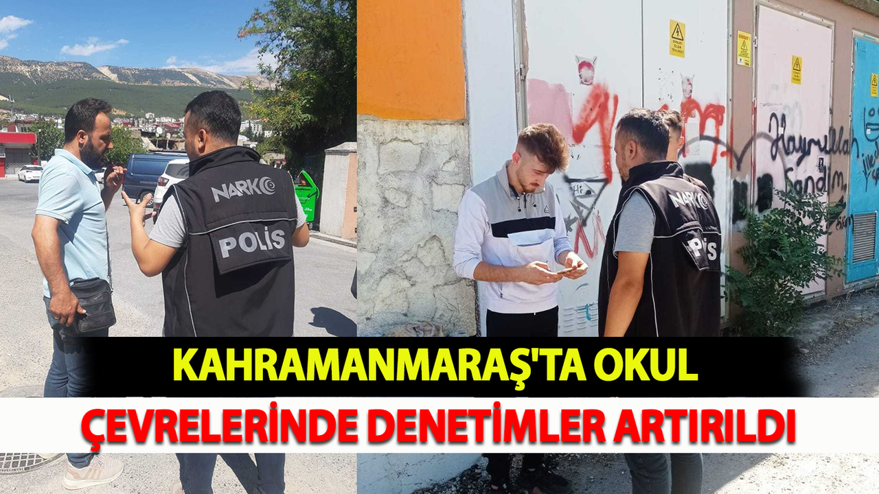 Kahramanmaraş'ta Okul çevrelerinde denetimler artırıldı