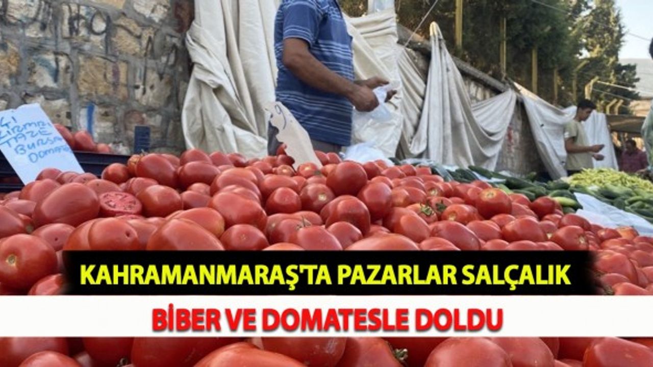 Kahramanmaraş'ta Pazarlar Salçalık Biber ve Domatesle Doldu