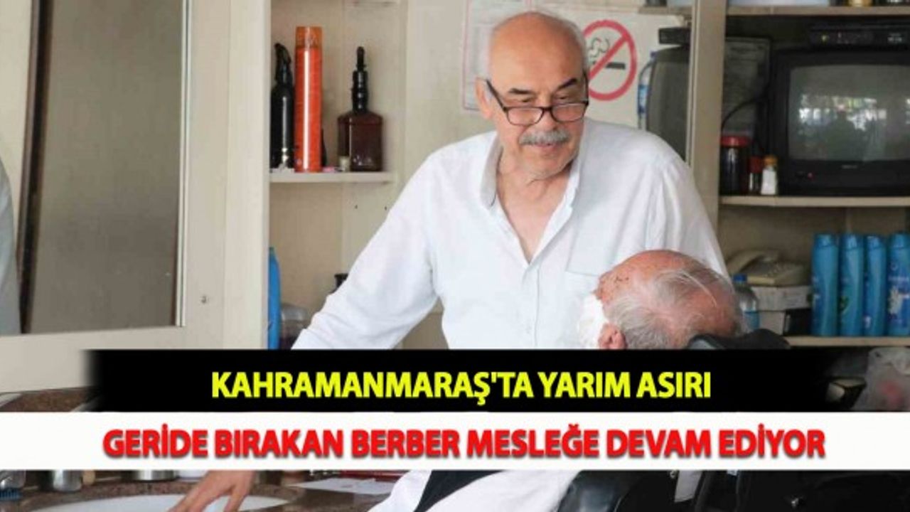 Kahramanmaraş'ta Yarım Asırı Geride Bırakan Berber Mesleğe Devam Ediyor