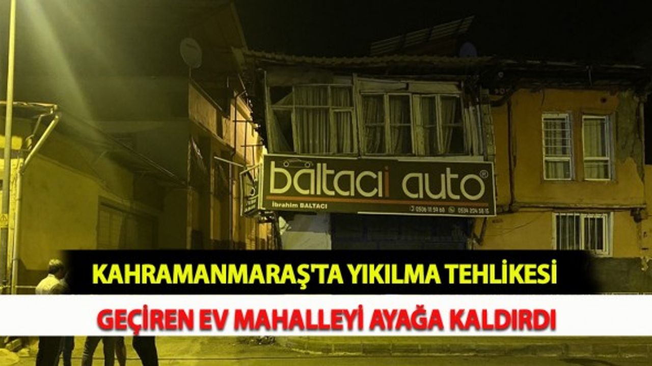Kahramanmaraş'ta Yıkılma Tehlikesi Geçiren Ev Mahalleyi Ayağa Kaldırdı