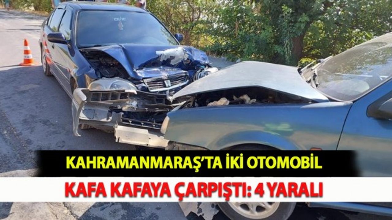 Kahramanmaraş’ta İki Otomobil Kafa Kafaya Çarpıştı: 4 Yaralı