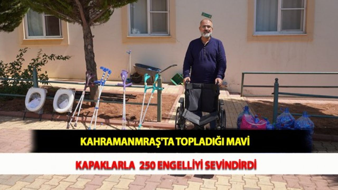 Kahramanmraş'ta Topladığı Mavi Kapaklarla  250 Engelliyi Sevindirdi