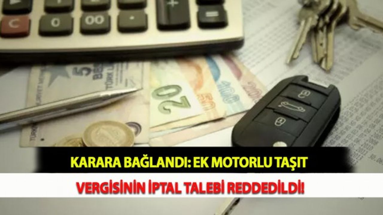 Karara Bağlandı: Ek Motorlu Taşıt Vergisinin İptal Talebi Reddedildi!