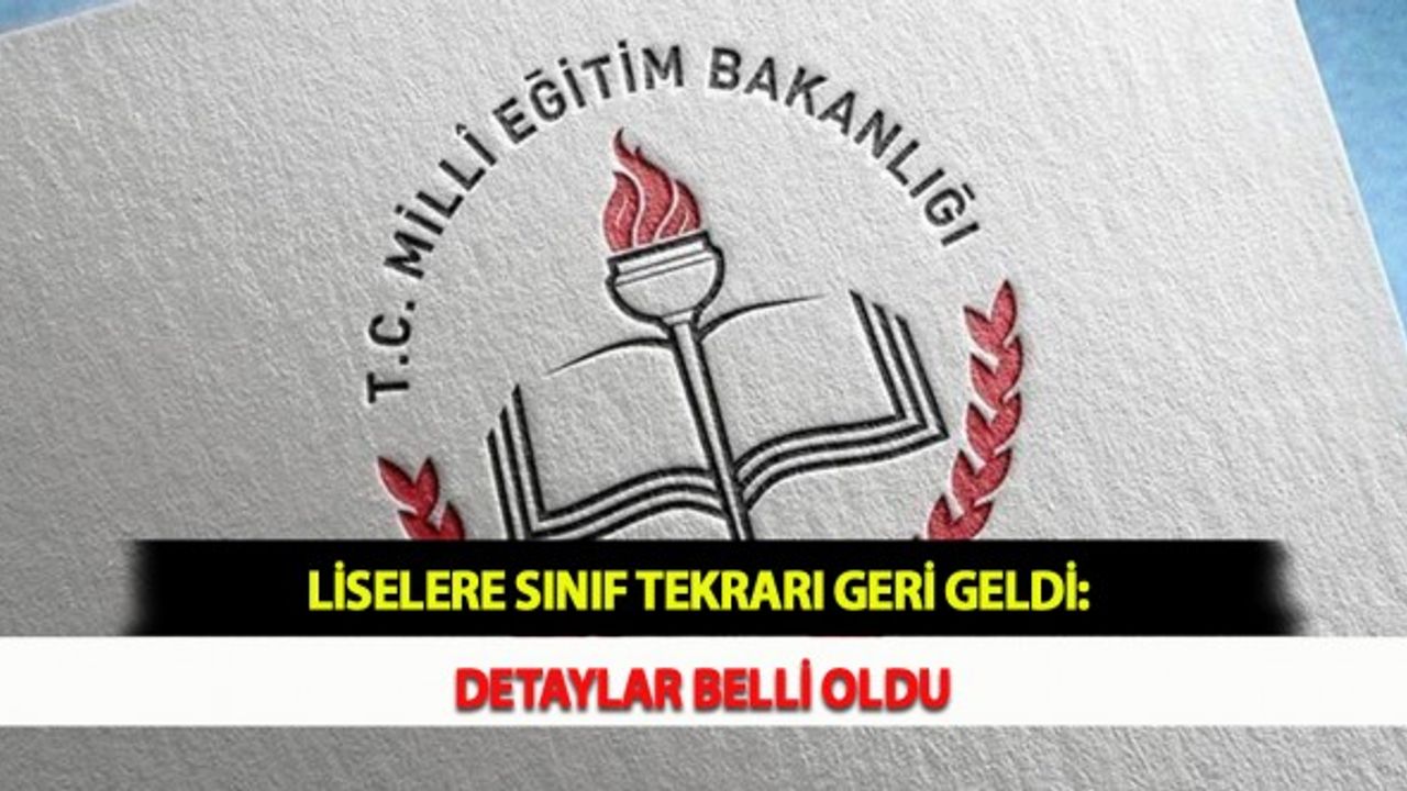 Liselere Sınıf Tekrarı Geri Geldi: Detaylar Belli Oldu