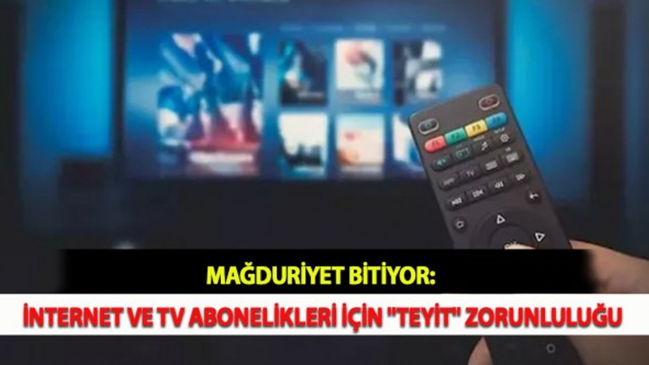 Mağduriyet Bitiyor: İnternet ve TV Abonelikleri İçin "Teyit" Zorunluluğu