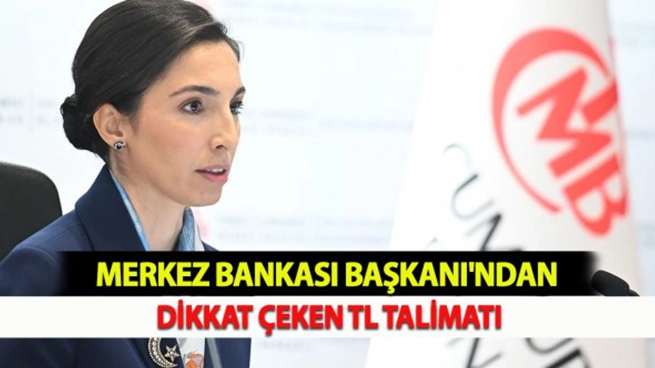 Merkez Bankası Başkanı'ndan Dikkat Çeken TL Talimatı