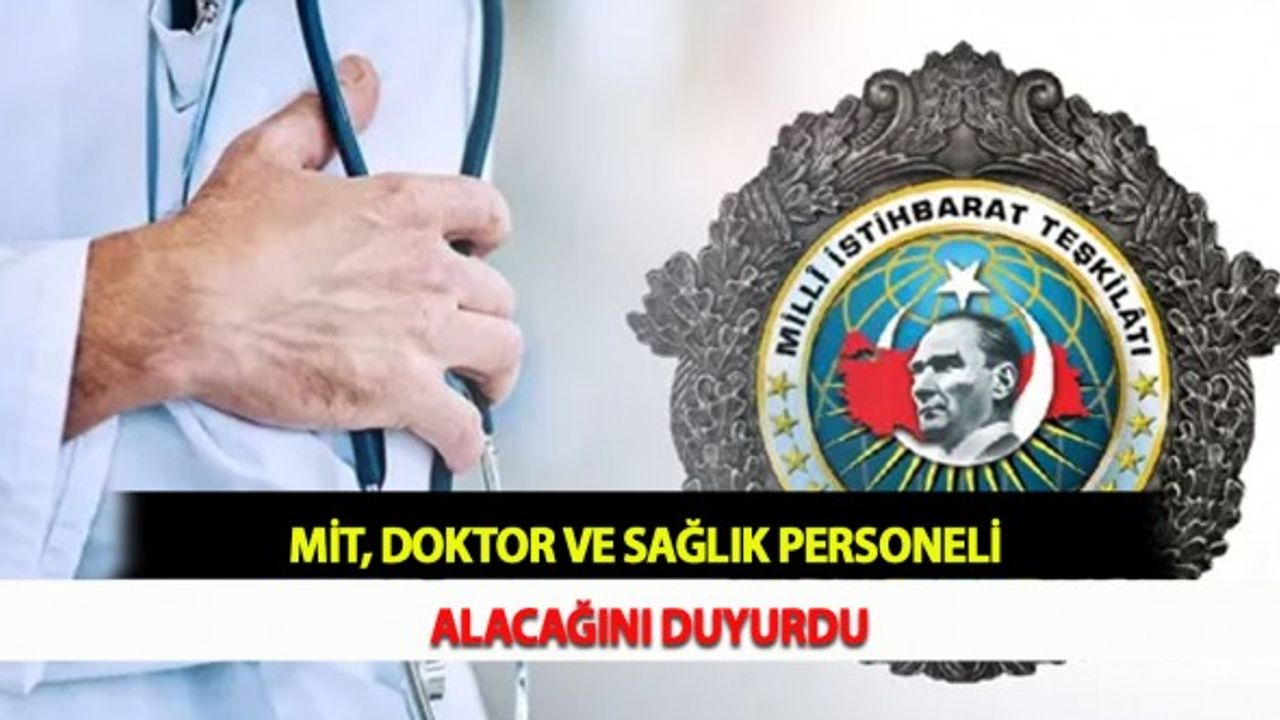 MİT, Doktor ve Sağlık Personeli Alacağını Duyurdu