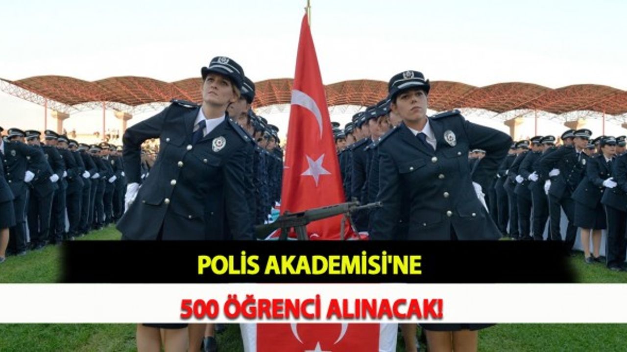 Polis Akademisi'ne 500 Öğrenci Alınacak!