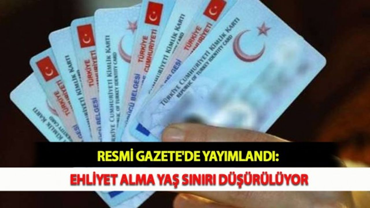 Resmi Gazete'de Yayımlandı: Ehliyet Alma Yaş Sınırı Düşürülüyor