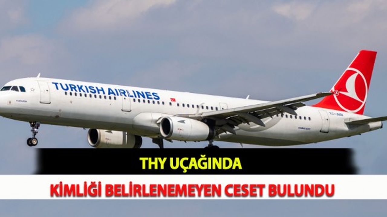 THY Uçağında Kimliği Belirlenemeyen Ceset Bulundu