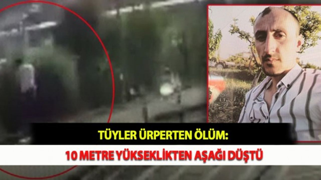 Tüyler Ürperten Ölüm: 10 Metre Yükseklikten Aşağı Düştü
