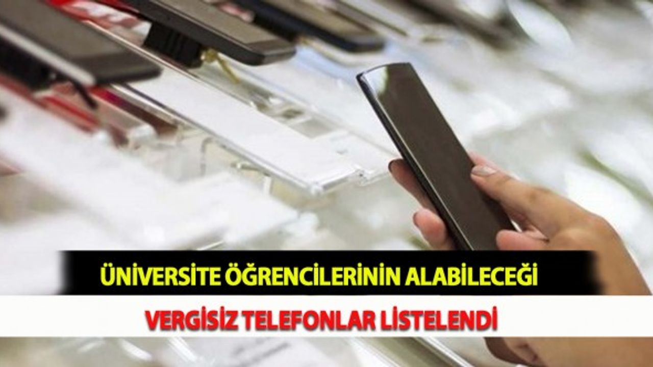Üniversite Öğrencilerinin Alabileceği Vergisiz Telefonlar Listelendi