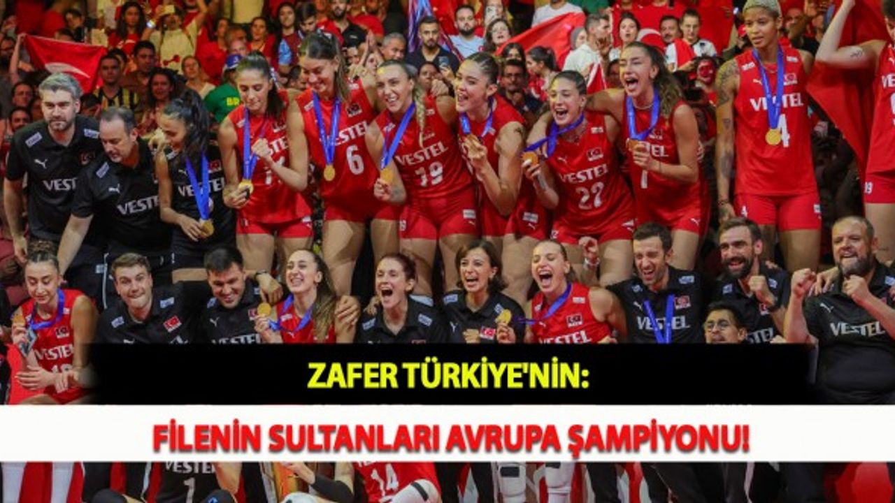 Zafer Türkiye'nin: Filenin Sultanları Avrupa Şampiyonu!