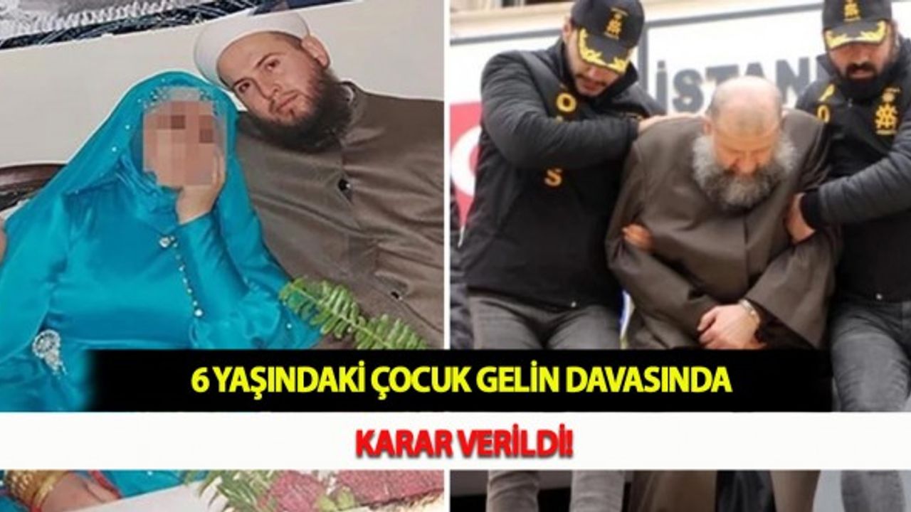 6 Yaşındaki Çocuk Gelin Davasında Karar Verildi!