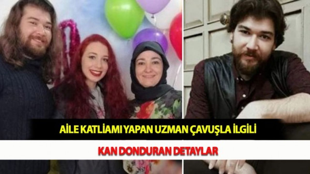 Aile Katliamı Yapan Uzman Çavuşla İlgili Kan Donduran Detaylar