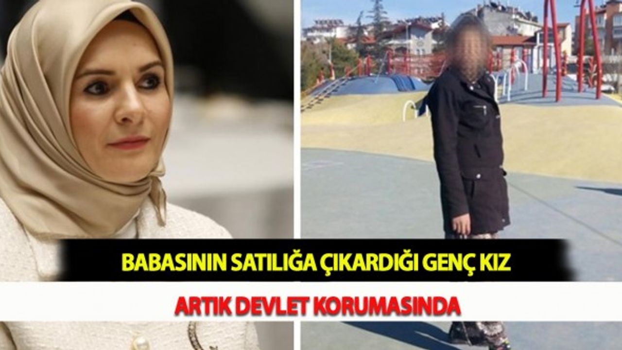 Babasının Satılığa Çıkardığı Genç Kız Artık Devlet Korumasında