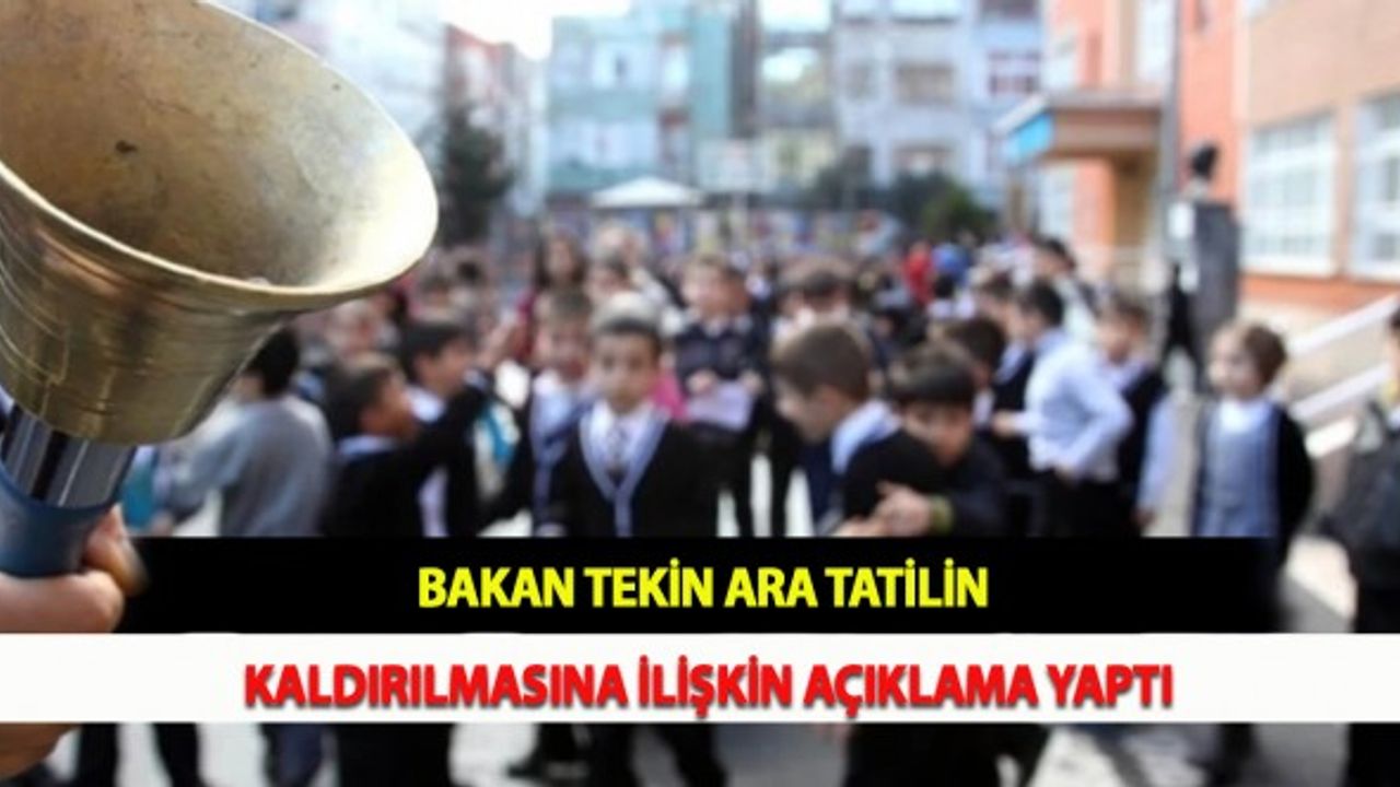 Bakan Tekin Ara Tatilin Kaldırılmasına İlişkin Açıklama Yaptı