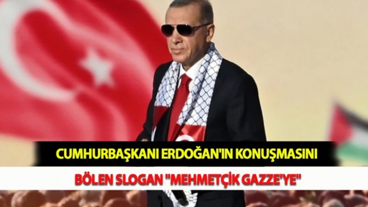 Cumhurbaşkanı Erdoğan'ın Konuşmasını Bölen Slogan "Mehmetçik Gazze'ye"