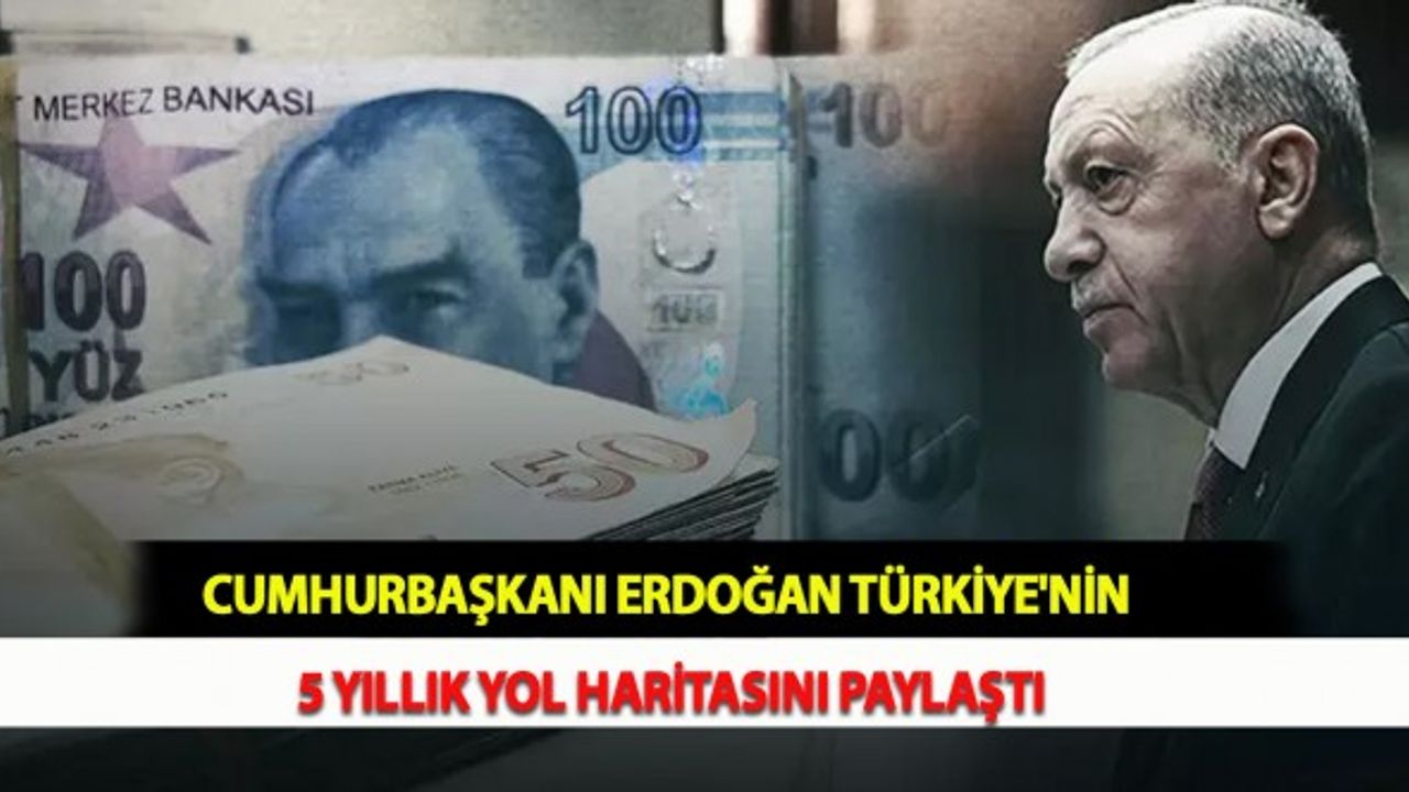 Cumhurbaşkanı Erdoğan Türkiye'nin 5 Yıllık Yol Haritasını Paylaştı