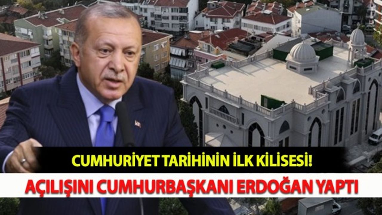 Cumhuriyet Tarihinin İlk Kilisesi! Açılışını Cumhurbaşkanı Erdoğan Yaptı