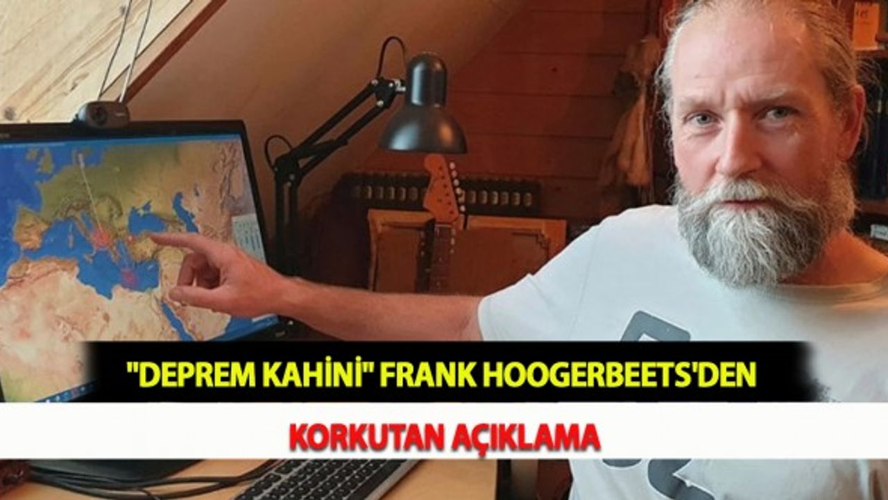 "Deprem Kahini'' Frank Hoogerbeets'den Korkutan Açıklama