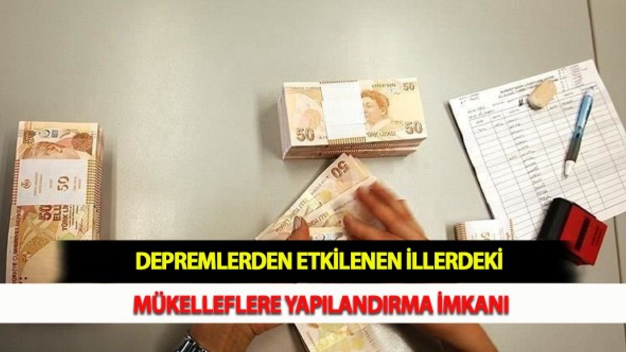 Depremlerden Etkilenen İllerdeki Mükelleflere Yapılandırma İmkanı