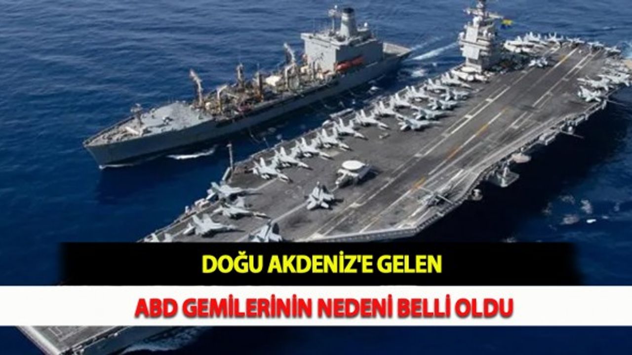 Doğu Akdeniz'e Gelen ABD Gemilerinin Nedeni Belli Oldu