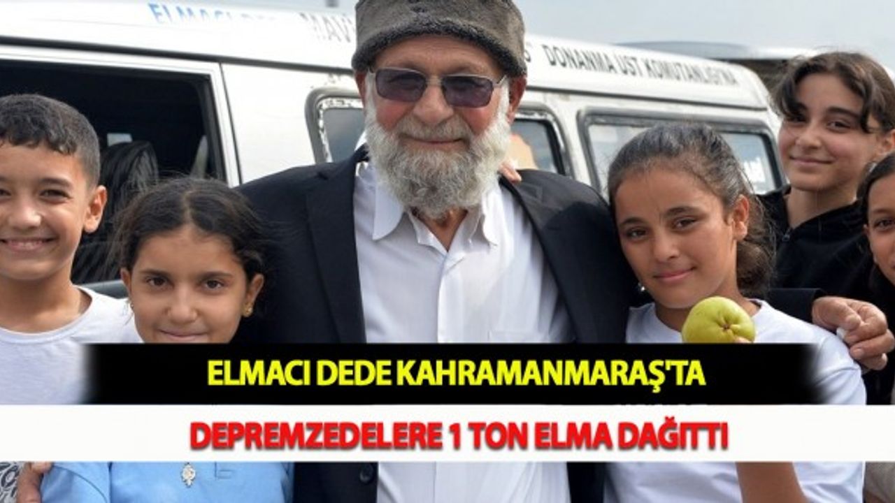 Elmacı Dede Kahramanmaraş'ta Depremzedelere 1 Ton Elma Dağıttı